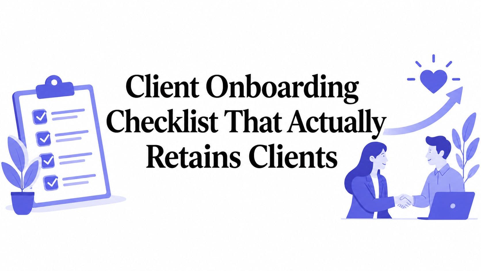 Client Onboarding Checklist That Actually Retains Clients