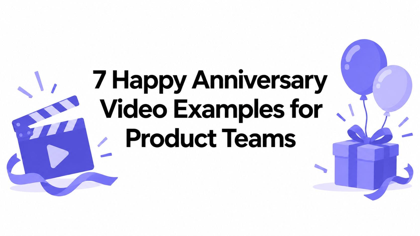 7 Happy Anniversary Video Examples for Product Teams