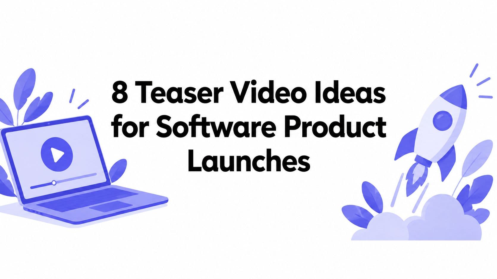 8 Teaser Video Ideas for Software Product Launches