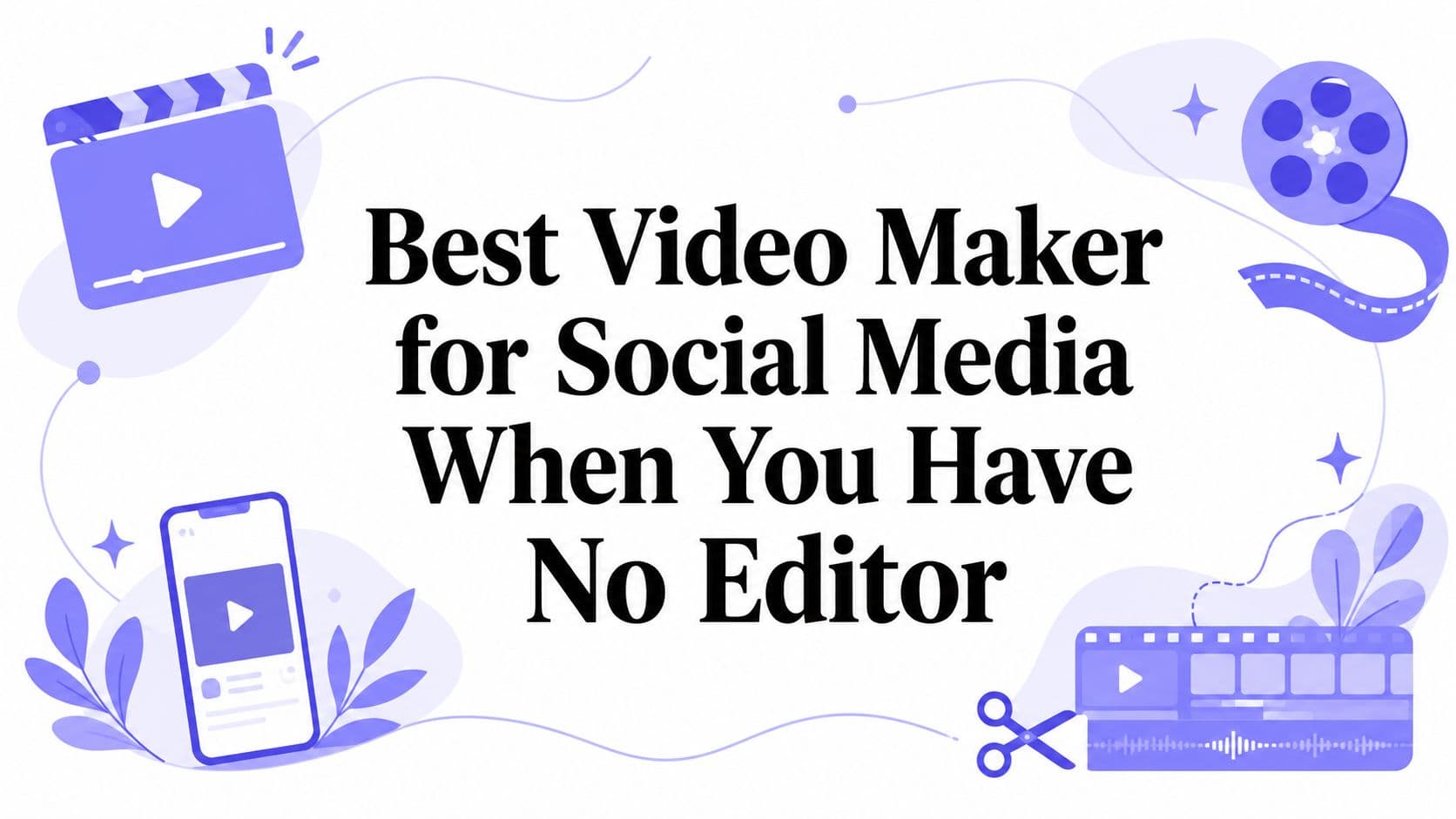Best Video Maker for Social Media When You Have No Editor