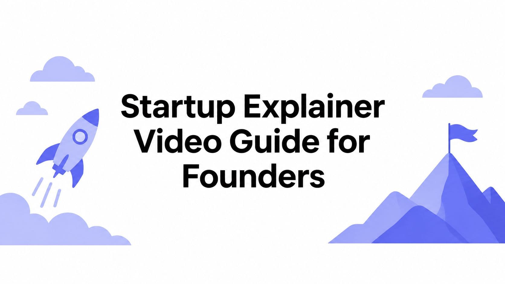 Startup Explainer Video Guide for Founders
