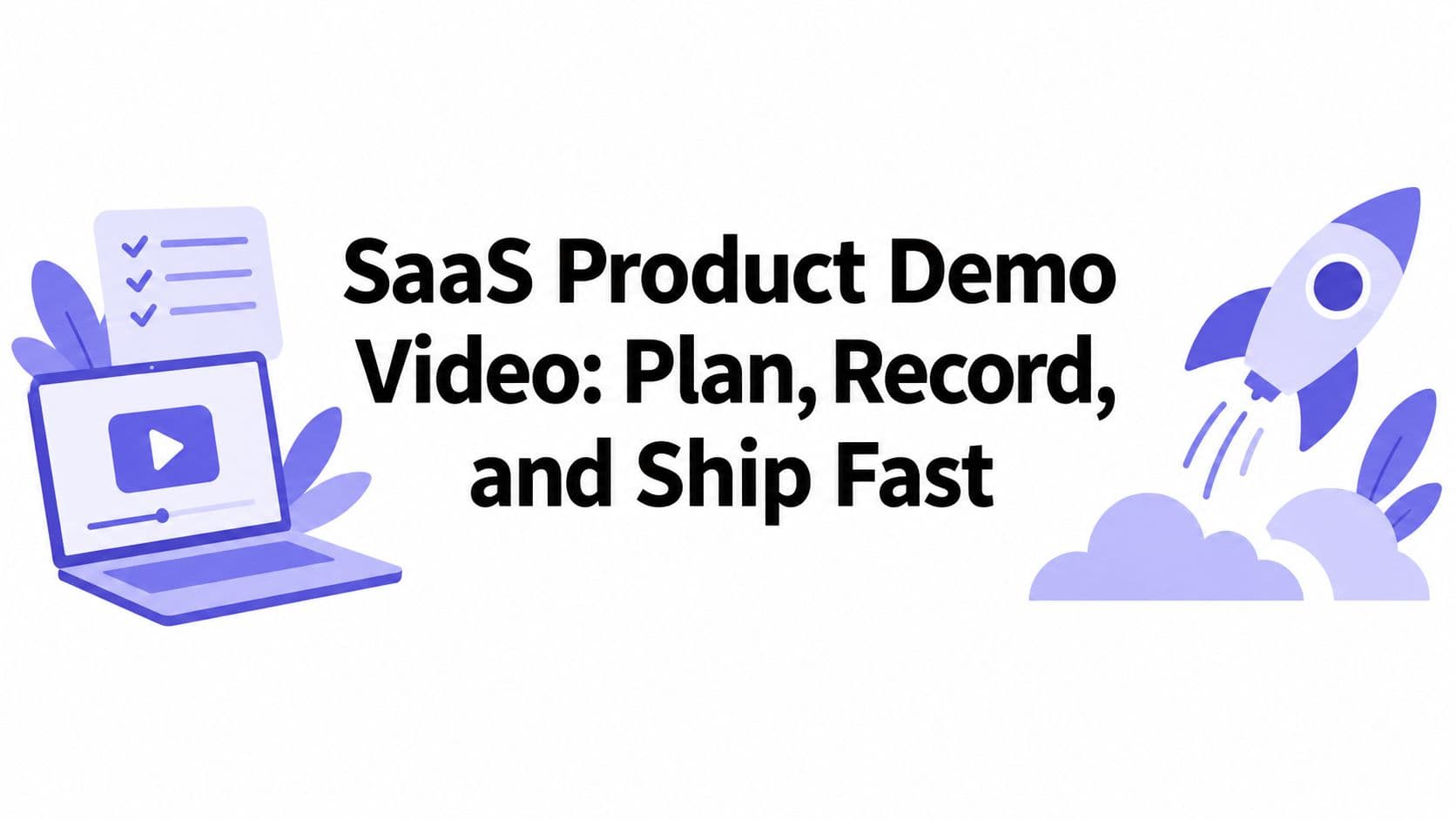 SaaS Product Demo Video: Plan, Record, and Ship Fast